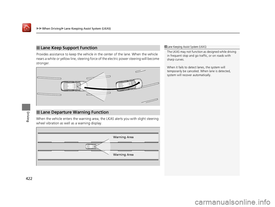Acura RLX HYBRID 2019 Owners Manual uuWhen Driving uLane Keeping Assist System (LKAS)
422
Driving
Provides assistance to keep the vehicle in the center of the lane. When the vehicle
nears a white or yellow line, steering force of the Acura RLX HYBRID 2019 Owners Manual uuWhen Driving uLane Keeping Assist System (LKAS)
422
Driving
Provides assistance to keep the vehicle in the center of the lane. When the vehicle
nears a white or yellow line, steering force of the
