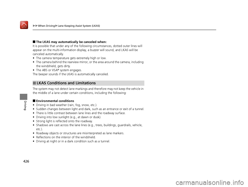 Acura RLX HYBRID 2019 Owners Manual 426
uuWhen Driving uLane Keeping Assist System (LKAS)
Driving
■The LKAS may automatically be canceled when:
It is possible that under any of the following circumstances, dotted outer lines will
app Acura RLX HYBRID 2019 Owners Manual 426
uuWhen Driving uLane Keeping Assist System (LKAS)
Driving
■The LKAS may automatically be canceled when:
It is possible that under any of the following circumstances, dotted outer lines will
app