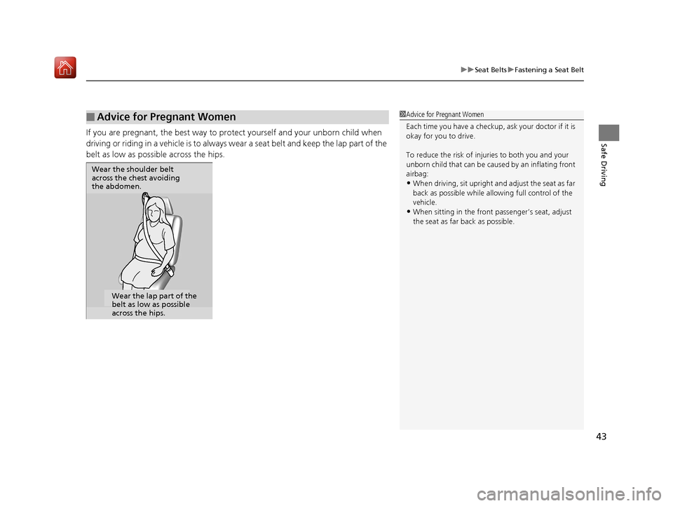 Acura RLX HYBRID 2019 Service Manual 43
uuSeat Belts uFastening a Seat Belt
Safe DrivingIf you are pregnant, the best way to prot ect yourself and your unborn child when 
driving or riding in a vehicle is to always wear a seat belt and k