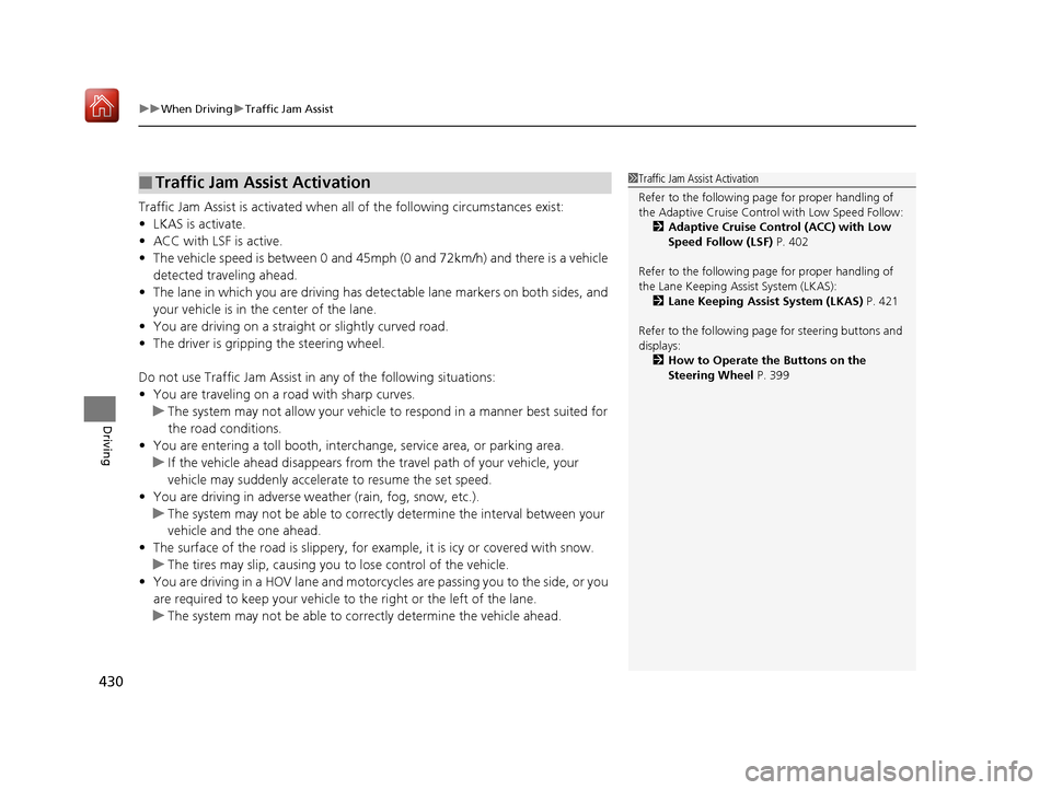 Acura RLX HYBRID 2019 Owners Guide uuWhen Driving uTraffic Jam Assist
430
Driving
Traffic Jam Assist is activated when a ll of the following circumstances exist:
• LKAS is activate.
• ACC with LSF is active.
• The vehicle speed i Acura RLX HYBRID 2019 Owners Guide uuWhen Driving uTraffic Jam Assist
430
Driving
Traffic Jam Assist is activated when a ll of the following circumstances exist:
• LKAS is activate.
• ACC with LSF is active.
• The vehicle speed i