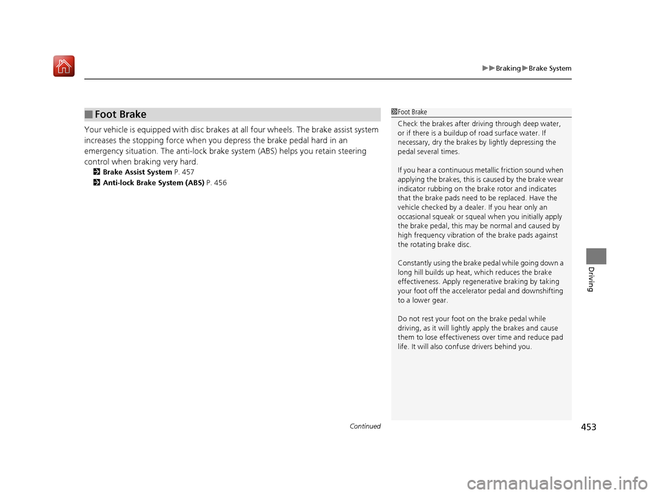 Acura RLX HYBRID 2019 Owners Manual Continued453
uuBraking uBrake System
Driving
Your vehicle is equipped with disc brakes at all four wheels. The brake assist system
increases the stopping force when you depress the brake pedal hard Acura RLX HYBRID 2019 Owners Manual Continued453
uuBraking uBrake System
Driving
Your vehicle is equipped with disc brakes at all four wheels. The brake assist system
increases the stopping force when you depress the brake pedal hard