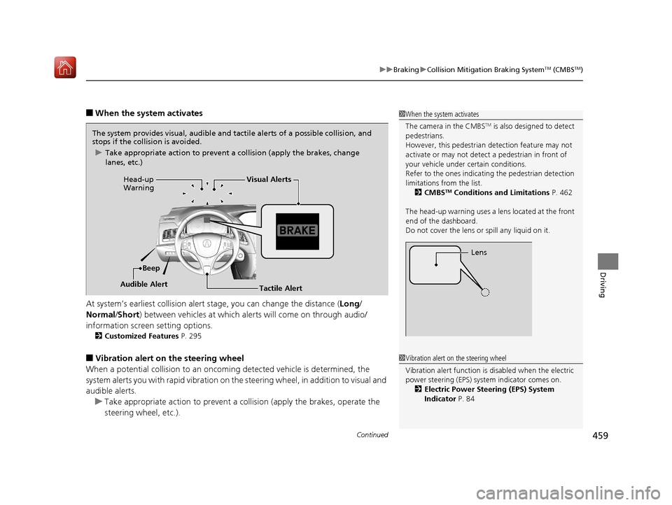 Acura RLX HYBRID 2019 Owners Manual Continued459
uuBraking uCollision Mitigation Braking SystemTM (CMBSTM)
Driving
■When the system activates
At system’s earliest collision alert st age, you can change the distance (Long/
Normal /Sh Acura RLX HYBRID 2019 Owners Manual Continued459
uuBraking uCollision Mitigation Braking SystemTM (CMBSTM)
Driving
■When the system activates
At system’s earliest collision alert st age, you can change the distance (Long/
Normal /Sh