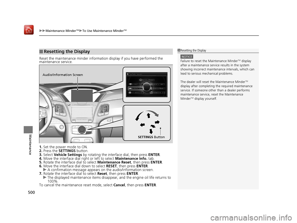 Acura RLX HYBRID 2019 Owners Manual uuMaintenance MinderTMuTo Use Maintenance MinderTM
500
Maintenance
Reset the maintenance minder informati on display if you have performed the
maintenance service.
1. Set the power mode to ON.
2. Pre Acura RLX HYBRID 2019 Owners Manual uuMaintenance MinderTMuTo Use Maintenance MinderTM
500
Maintenance
Reset the maintenance minder informati on display if you have performed the
maintenance service.
1. Set the power mode to ON.
2. Pre