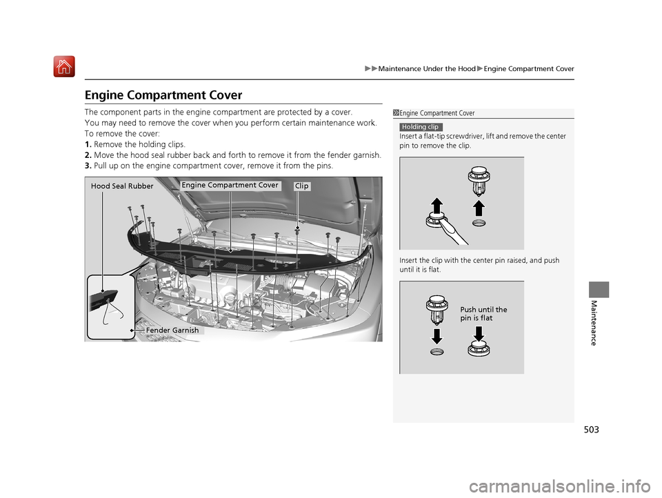 Acura RLX HYBRID 2019 Owners Manual 503
uuMaintenance Under the Hood uEngine Compartment Cover
Maintenance
Engine Compartment Cover
The component parts in the engine co mpartment are protected by a cover.
You may need to remove the cove Acura RLX HYBRID 2019 Owners Manual 503
uuMaintenance Under the Hood uEngine Compartment Cover
Maintenance
Engine Compartment Cover
The component parts in the engine co mpartment are protected by a cover.
You may need to remove the cove