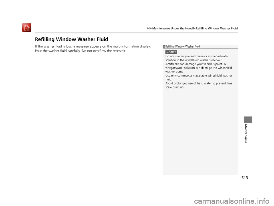 Acura RLX HYBRID 2019 Owners Manual 513
uuMaintenance Under the Hood uRefilling Window Washer Fluid
Maintenance
Refilling Window Washer Fluid
If the washer fluid is low, a message appears on the multi-information display.
Pour the wash Acura RLX HYBRID 2019 Owners Manual 513
uuMaintenance Under the Hood uRefilling Window Washer Fluid
Maintenance
Refilling Window Washer Fluid
If the washer fluid is low, a message appears on the multi-information display.
Pour the wash
