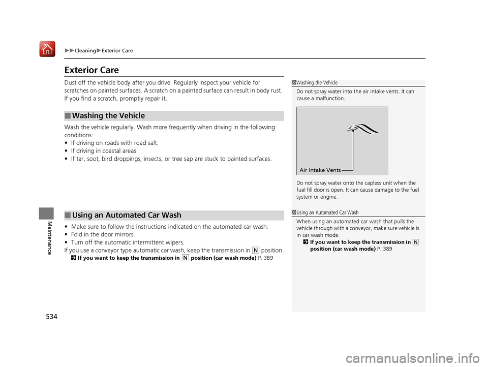 Acura RLX HYBRID 2019 Owners Manual 534
uuCleaning uExterior Care
Maintenance
Exterior Care
Dust off the vehicle body after you drive. Regularly inspect your vehicle for
scratches on painted surfaces. A scratch on a painted surface ca Acura RLX HYBRID 2019 Owners Manual 534
uuCleaning uExterior Care
Maintenance
Exterior Care
Dust off the vehicle body after you drive. Regularly inspect your vehicle for
scratches on painted surfaces. A scratch on a painted surface ca