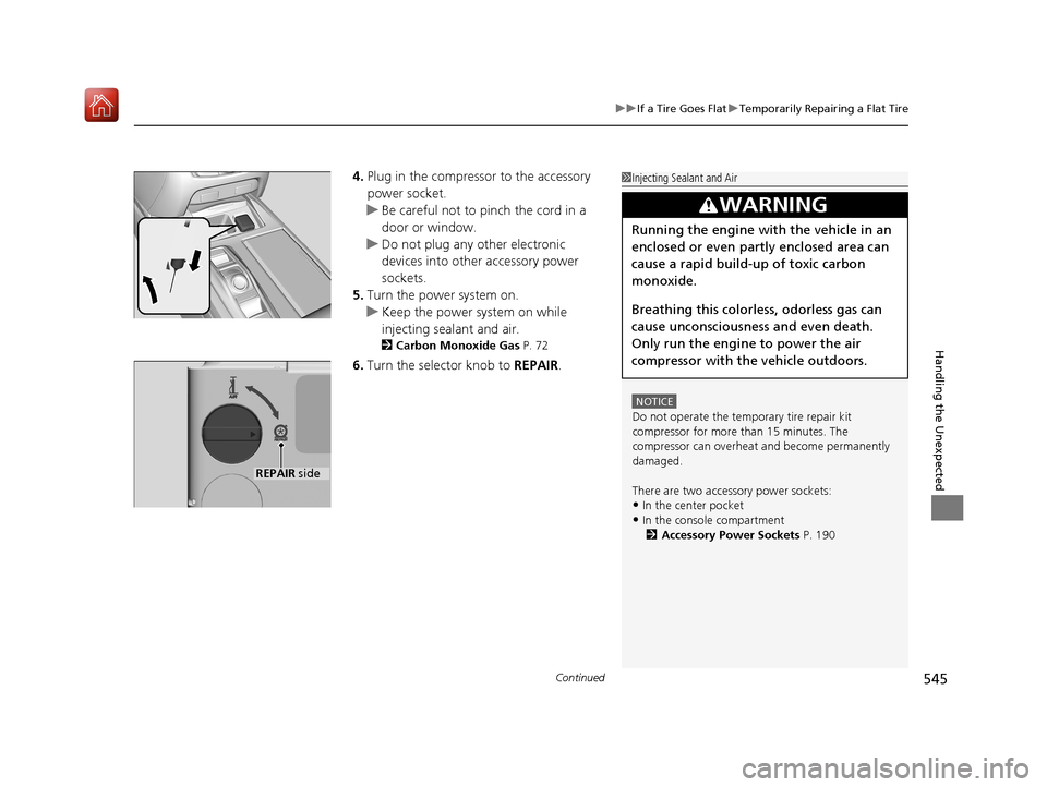 Acura RLX HYBRID 2019  Owners Manual Continued545
uuIf a Tire Goes Flat uTemporarily Repairing a Flat Tire
Handling the Unexpected
4. Plug in the compressor to the accessory 
power socket.
u Be careful not to pinch the cord in a 
door or