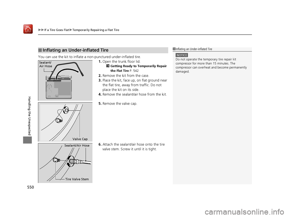 Acura RLX HYBRID 2019  Owners Manual uuIf a Tire Goes Flat uTemporarily Repairing a Flat Tire
550
Handling the Unexpected
You can use the kit to inflate a  non-punctured under-inflated tire.
1.Open the trunk floor lid.
2 Getting Ready to