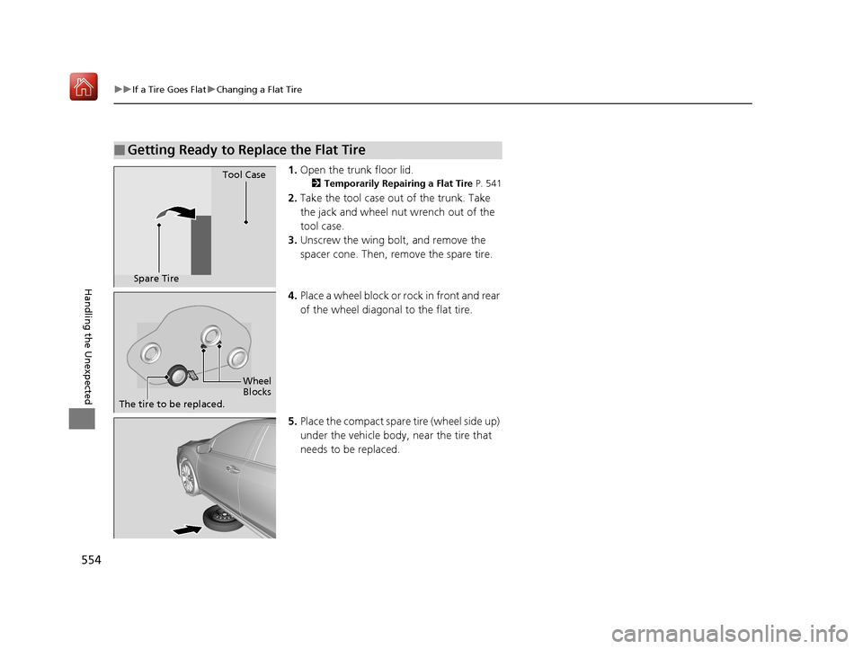 Acura RLX HYBRID 2019  Owners Manual 554
uuIf a Tire Goes Flat uChanging a Flat Tire
Handling the Unexpected
1. Open the trunk floor lid.
2 Temporarily Repairing a Flat Tire  P. 541
2.Take the tool case out of the trunk. Take 
the jack a