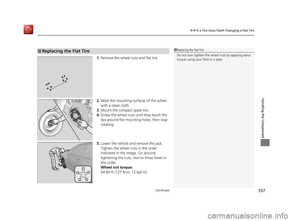 Acura RLX HYBRID 2019  Owners Manual Continued557
uuIf a Tire Goes Flat uChanging a Flat Tire
Handling the Unexpected
1. Remove the wheel nuts and flat tire.
2. Wipe the mounting surfaces of the wheel 
with a clean cloth.
3. Mount the co