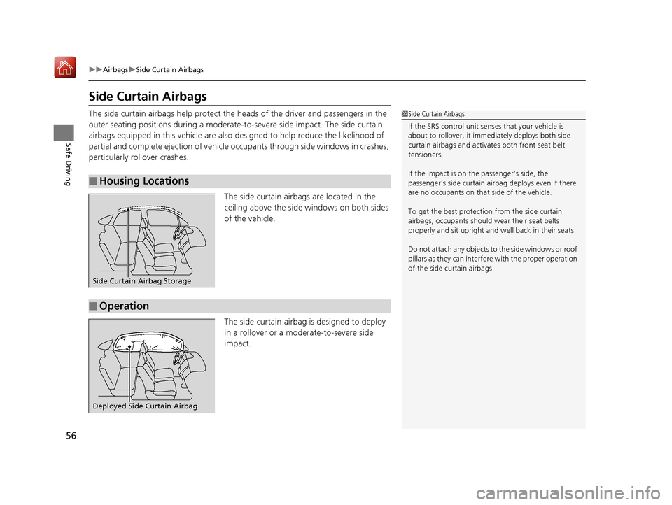 Acura RLX HYBRID 2019  Owners Manual 56
uuAirbags uSide Curtain Airbags
Safe Driving
Side Curtain Airbags
The side curtain airbags help  protect the heads of the driver and passengers in the 
outer seating positions during a moderate-to 