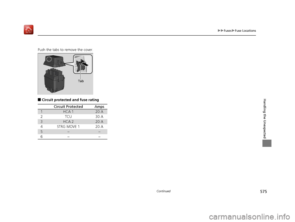 Acura RLX HYBRID 2019 Owners Manual 575
uuFuses uFuse Locations
Continued
Handling the Unexpected
Push the tabs to remove the cover.
■Circuit protected and fuse rating
Tab
Circuit ProtectedAmps
1HCA 120 A
2TCU30 A
3HCA 220 A
4STRG MOV Acura RLX HYBRID 2019 Owners Manual 575
uuFuses uFuse Locations
Continued
Handling the Unexpected
Push the tabs to remove the cover.
■Circuit protected and fuse rating
Tab
Circuit ProtectedAmps
1HCA 120 A
2TCU30 A
3HCA 220 A
4STRG MOV