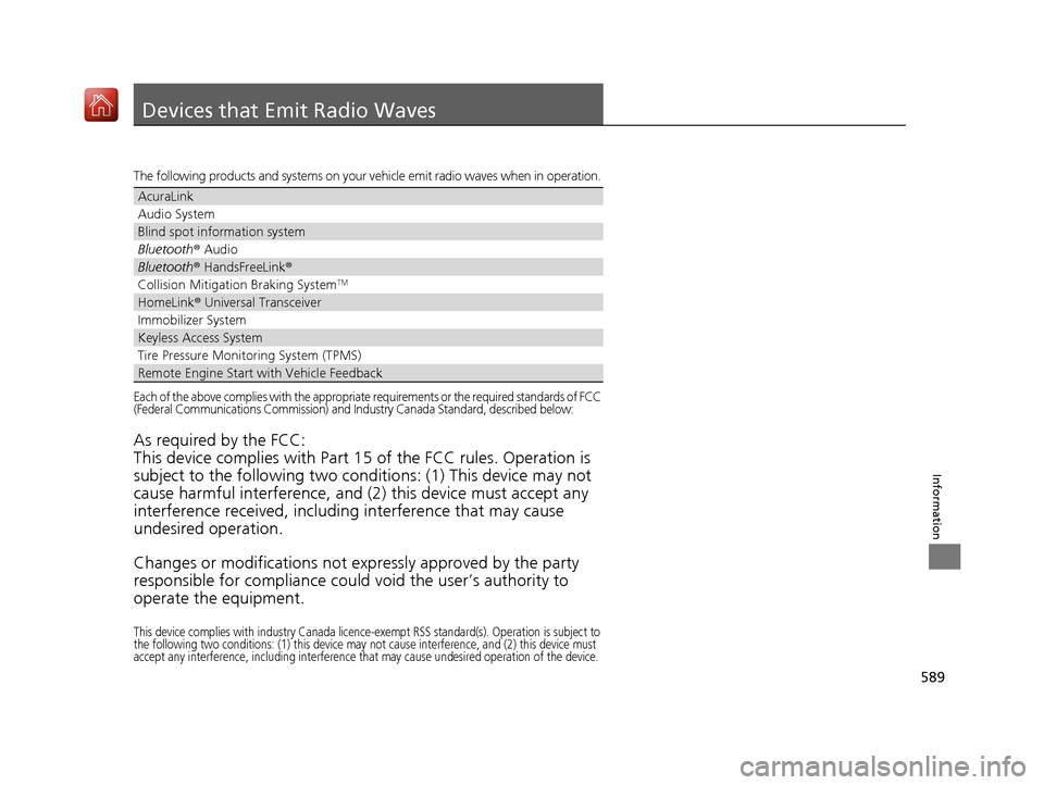 Acura RLX HYBRID 2019 Owners Guide 589
Information
Devices that Emit Radio Waves
The following products and systems on your vehicle emit radio waves when in operation.
Each of the above complies with the appropriate requirements or the Acura RLX HYBRID 2019 Owners Guide 589
Information
Devices that Emit Radio Waves
The following products and systems on your vehicle emit radio waves when in operation.
Each of the above complies with the appropriate requirements or the