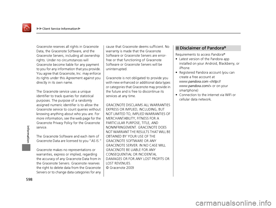 Acura RLX HYBRID 2019 Owners Manual 598
uuClient Service Information u
Information
Gracenote reserves all rights in Gracenote
Data, the Gracenote Software, and the
Gracenote Servers, including all ownership
rights. Under no circumsta Acura RLX HYBRID 2019 Owners Manual 598
uuClient Service Information u
Information
Gracenote reserves all rights in Gracenote
Data, the Gracenote Software, and the
Gracenote Servers, including all ownership
rights. Under no circumsta