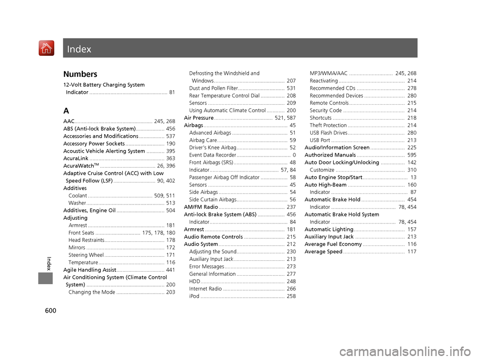 Acura RLX HYBRID 2019  Owners Manual Index
600
Index
Index
Numbers
12-Volt Battery Charging System Indicator ....................................................  81
A
AAC....................................................  245, 268
ABS