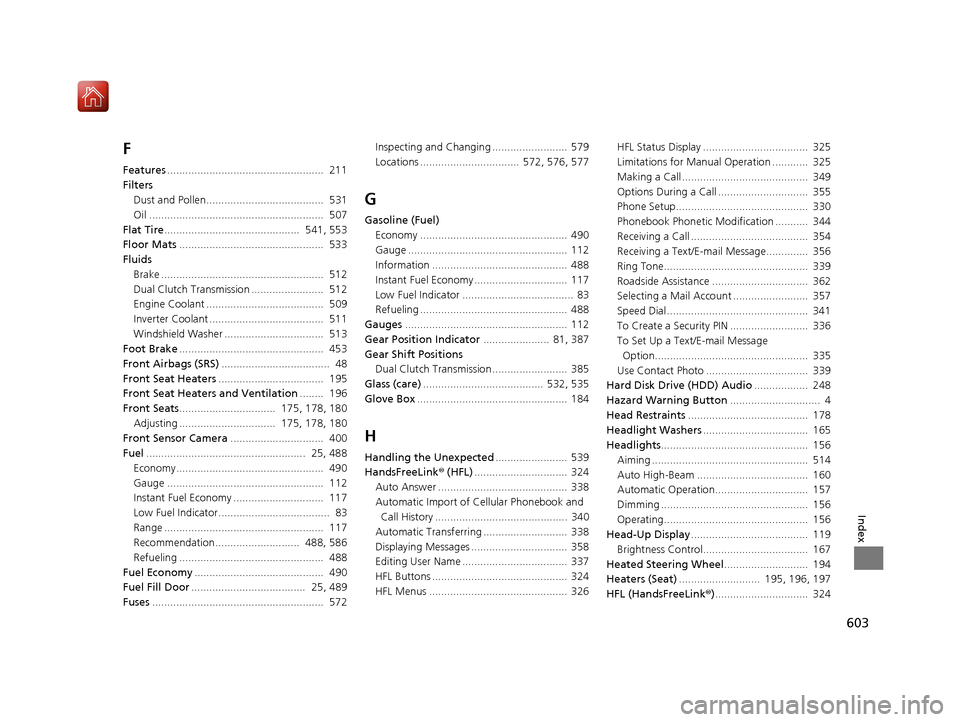 Acura RLX HYBRID 2019  Owners Manual 603
Index
F
Features....................................................  211
Filters Dust and Pollen.......................................  531
Oil ..................................................