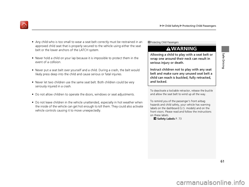 Acura RLX HYBRID 2019 Owners Manual 61
uuChild Safety uProtecting Child Passengers
Safe Driving
• Any child who is too small to wear a seat belt correctly must be restrained in an
approved child seat that is properly secu red to the Acura RLX HYBRID 2019 Owners Manual 61
uuChild Safety uProtecting Child Passengers
Safe Driving
• Any child who is too small to wear a seat belt correctly must be restrained in an
approved child seat that is properly secu red to the