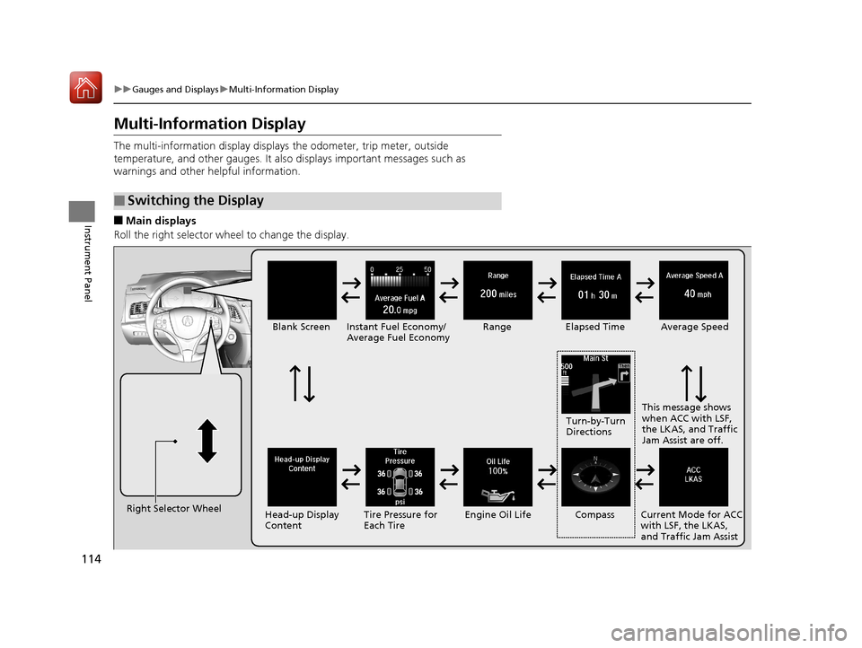 Acura RLX HYBRID 2018  Owners Manual 114
uuGauges and Displays uMulti-Information Display
Instrument Panel
Multi-Information Display
The multi-information display displays  the odometer, trip meter, outside 
temperature, and other gauges