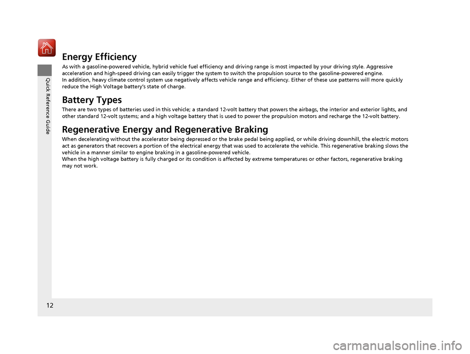 Acura RLX HYBRID 2018  Owners Manual 12
Quick Reference Guide
Energy Efficiency
As with a gasoline-powered vehicle, hybrid vehicle fuel efficiency and driving range is most impacted by your driving style. Aggressive 
acceleration and hig