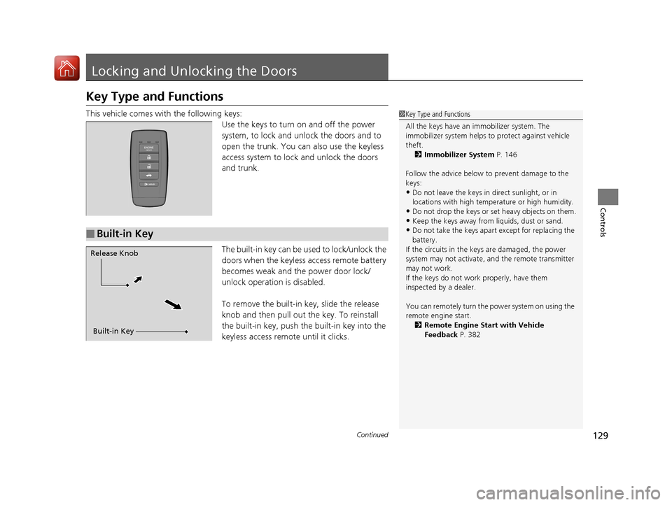 Acura RLX HYBRID 2018 Owners Guide 129Continued
Controls
Locking and Unlocking the Doors
Key Type and Functions
This vehicle comes with the following keys:
Use the keys to turn on and off the power
system, to lock and unlock the door Acura RLX HYBRID 2018 Owners Guide 129Continued
Controls
Locking and Unlocking the Doors
Key Type and Functions
This vehicle comes with the following keys:
Use the keys to turn on and off the power
system, to lock and unlock the door