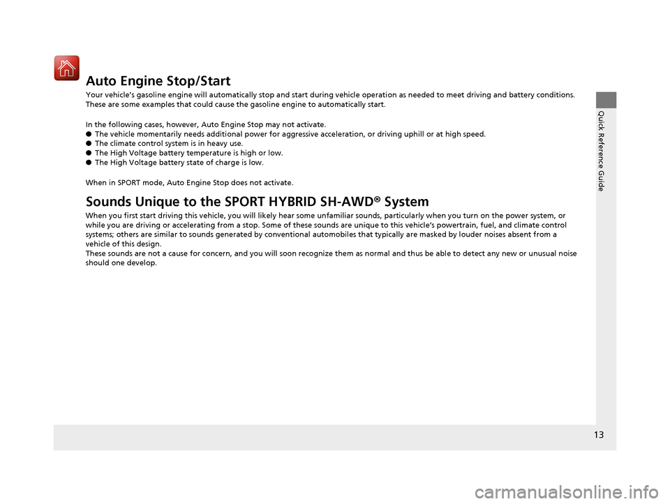 Acura RLX HYBRID 2018  Owners Manual 13
Quick Reference Guide
Auto Engine Stop/Start
Your vehicle’s gasoline engine will automatically stop and start during vehicle operation as needed to meet driving and battery conditions. 
These are