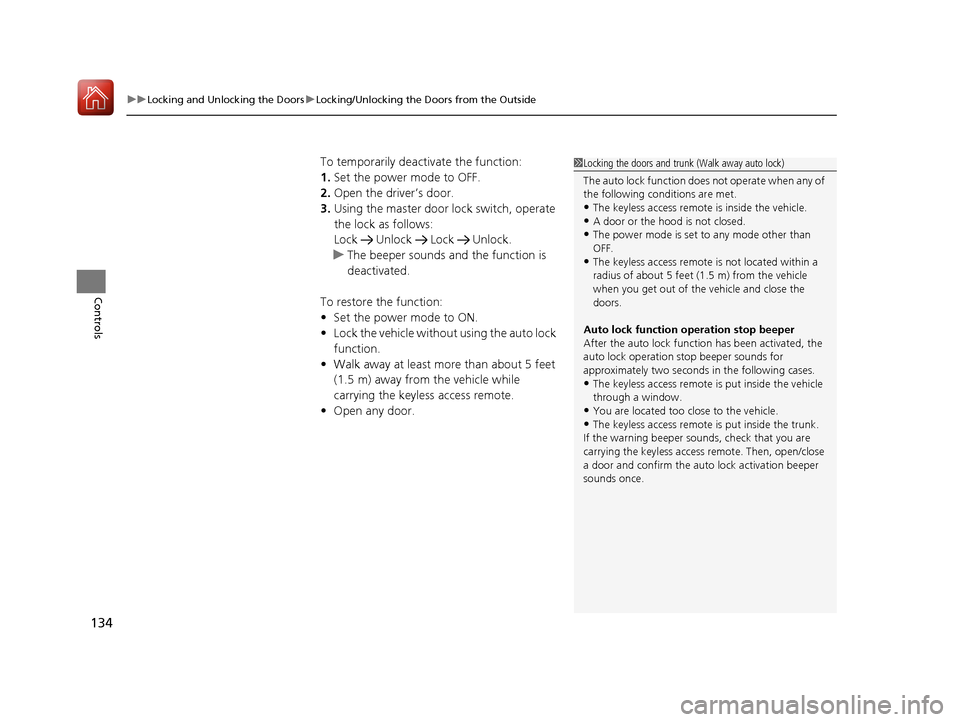 Acura RLX HYBRID 2018 User Guide uuLocking and Unlocking the Doors uLocking/Unlocking the Doors from the Outside
134
Controls
To temporarily deactivate the function:
1. Set the power mode to OFF.
2. Open the driver’s door.
3. Using Acura RLX HYBRID 2018 User Guide uuLocking and Unlocking the Doors uLocking/Unlocking the Doors from the Outside
134
Controls
To temporarily deactivate the function:
1. Set the power mode to OFF.
2. Open the driver’s door.
3. Using