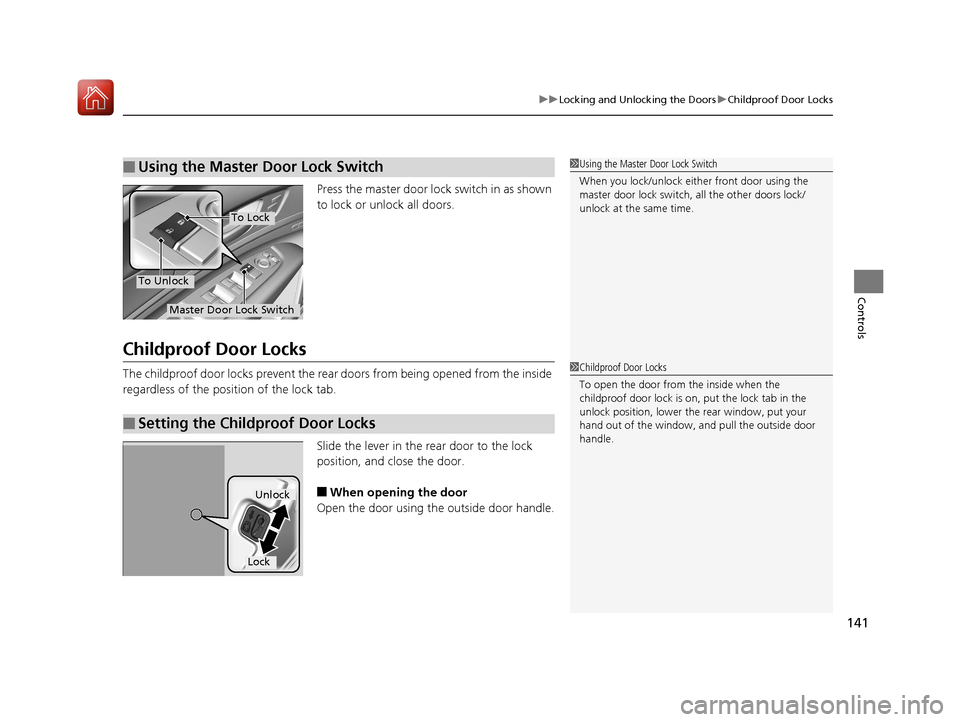 Acura RLX HYBRID 2018 Owners Manual 141
uuLocking and Unlocking the Doors uChildproof Door Locks
Controls
Press the master door lo ck switch in as shown
to lock or unlock all doors.
Childproof Door Locks
The childproof door locks preve Acura RLX HYBRID 2018 Owners Manual 141
uuLocking and Unlocking the Doors uChildproof Door Locks
Controls
Press the master door lo ck switch in as shown
to lock or unlock all doors.
Childproof Door Locks
The childproof door locks preve