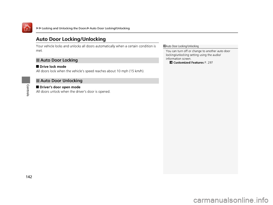 Acura RLX HYBRID 2018 Owners Manual 142
uuLocking and Unlocking the Doors uAuto Door Locking/Unlocking
Controls
Auto Door Locking/Unlocking
Your vehicle locks and unlocks all doors automatically when a certain condition is
met.
■Driv Acura RLX HYBRID 2018 Owners Manual 142
uuLocking and Unlocking the Doors uAuto Door Locking/Unlocking
Controls
Auto Door Locking/Unlocking
Your vehicle locks and unlocks all doors automatically when a certain condition is
met.
■Driv