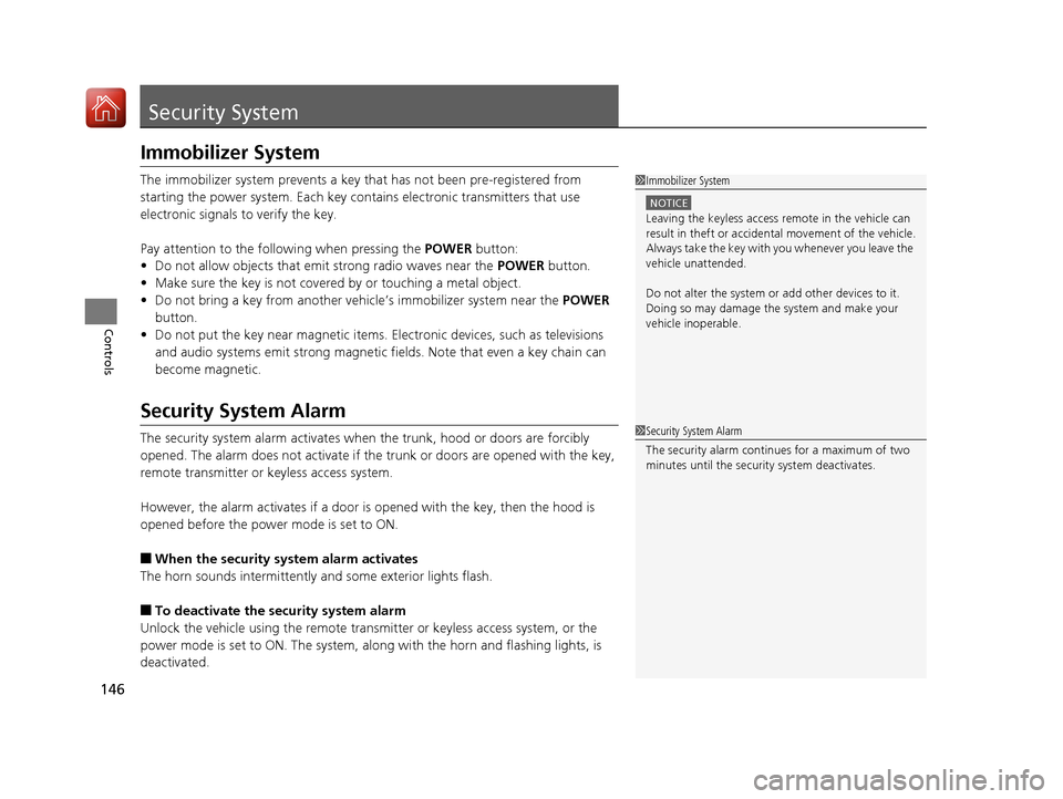 Acura RLX HYBRID 2018  Owners Manual 146
Controls
Security System
Immobilizer System
The immobilizer system prevents a key that has not been pre-registered from 
starting the power system. Each key cont ains electronic transmitters that 