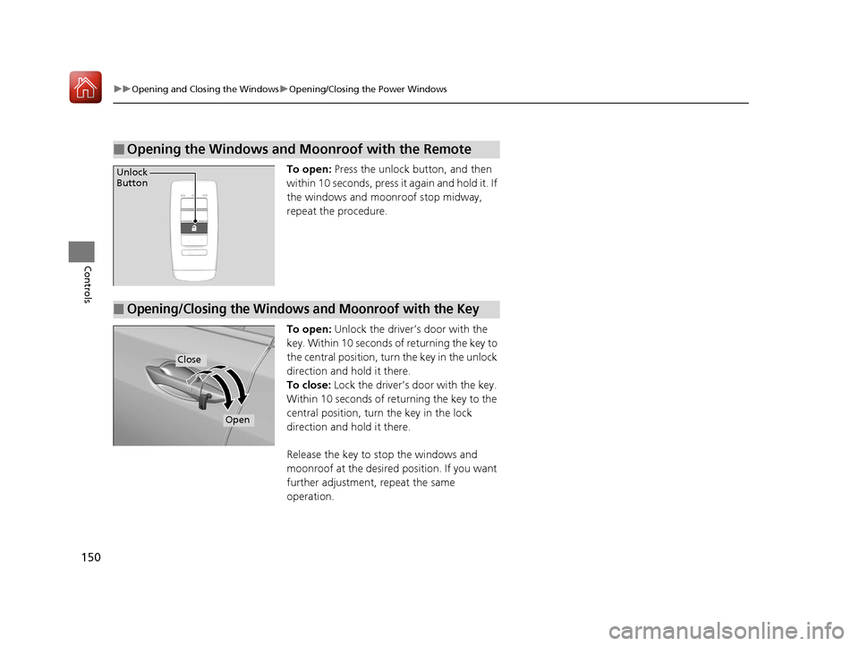 Acura RLX HYBRID 2018 Owners Guide 150
uuOpening and Closing the Windows uOpening/Closing th e Power Windows
Controls
To open: Press the unlock button, and then
within 10 seconds, press it again and hold it. If
the windows and moonro Acura RLX HYBRID 2018 Owners Guide 150
uuOpening and Closing the Windows uOpening/Closing th e Power Windows
Controls
To open: Press the unlock button, and then
within 10 seconds, press it again and hold it. If
the windows and moonro