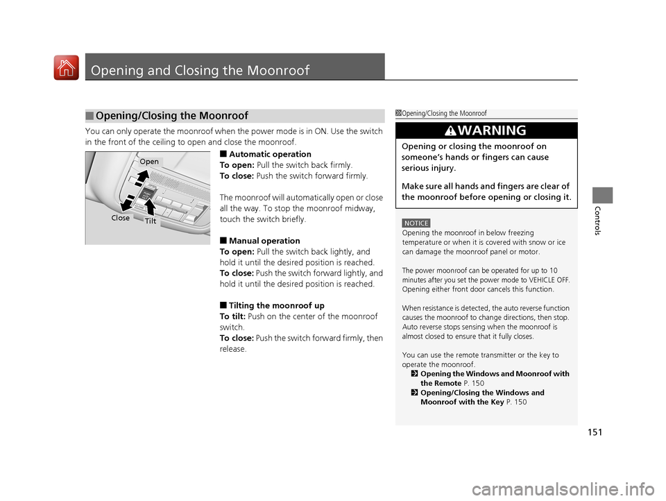 Acura RLX HYBRID 2018 Owners Manual 151
Controls
Opening and Closing the Moonroof
You can only operate the moonroof when the power mode is in ON. Use the switch
in the front of the ceiling to open and close the moonroof.
■Automatic Acura RLX HYBRID 2018 Owners Manual 151
Controls
Opening and Closing the Moonroof
You can only operate the moonroof when the power mode is in ON. Use the switch
in the front of the ceiling to open and close the moonroof.
■Automatic