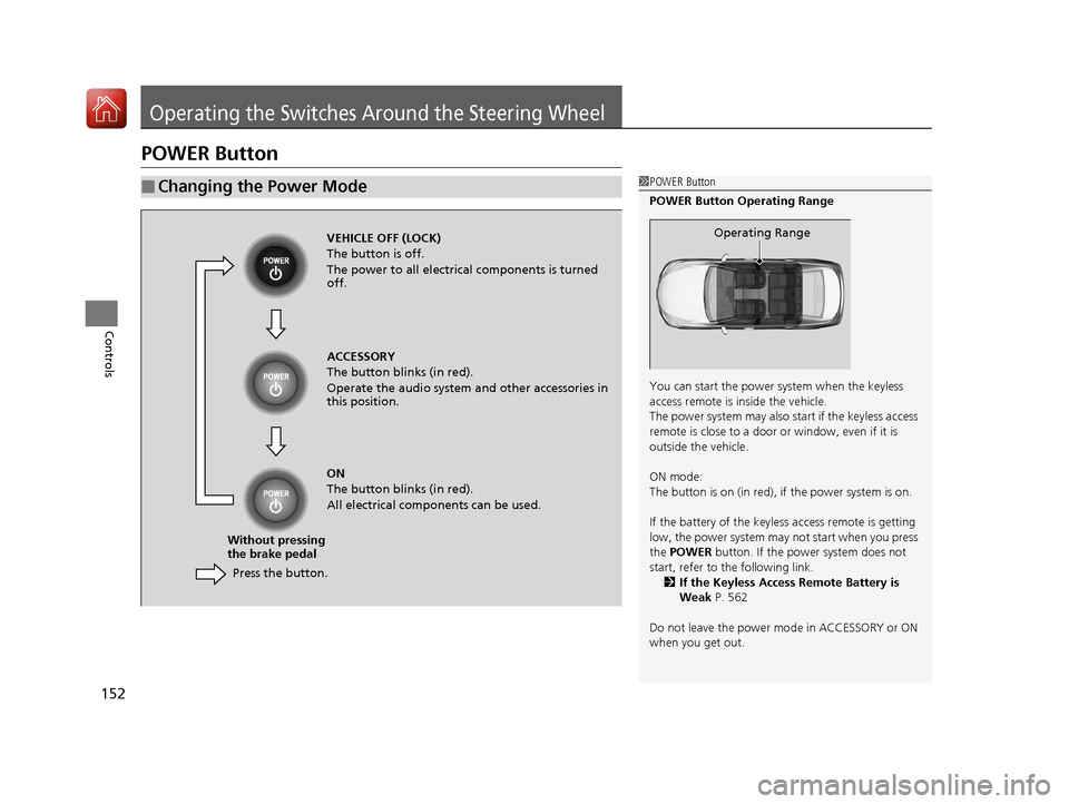 Acura RLX HYBRID 2018 Owners Manual 152
Controls
Operating the Switches Around the Steering Wheel
POWER Button
■Changing the Power Mode1POWER Button
POWER Button Operating Range
You can start the power system when the keyless
access Acura RLX HYBRID 2018 Owners Manual 152
Controls
Operating the Switches Around the Steering Wheel
POWER Button
■Changing the Power Mode1POWER Button
POWER Button Operating Range
You can start the power system when the keyless
access