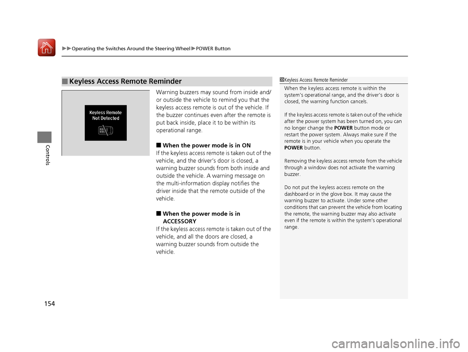 Acura RLX HYBRID 2018  Owners Manual uuOperating the Switches Around the Steering Wheel uPOWER Button
154
Controls
Warning buzzers may sound from inside and/
or outside the vehicle to remind you that the 
keyless access remote is out of 