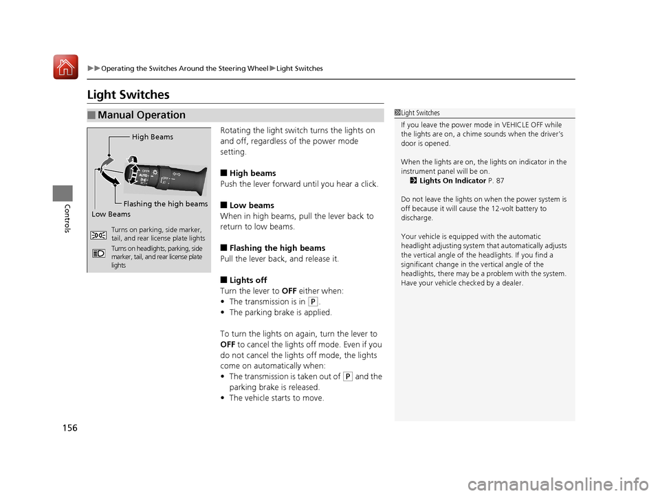 Acura RLX HYBRID 2018 User Guide 156
uuOperating the Switches Around the Steering Wheel uLight Switches
Controls
Light Switches
Rotating the light switch turns the lights on
and off, regardless of the power mode
setting.
■High be Acura RLX HYBRID 2018 User Guide 156
uuOperating the Switches Around the Steering Wheel uLight Switches
Controls
Light Switches
Rotating the light switch turns the lights on
and off, regardless of the power mode
setting.
■High be