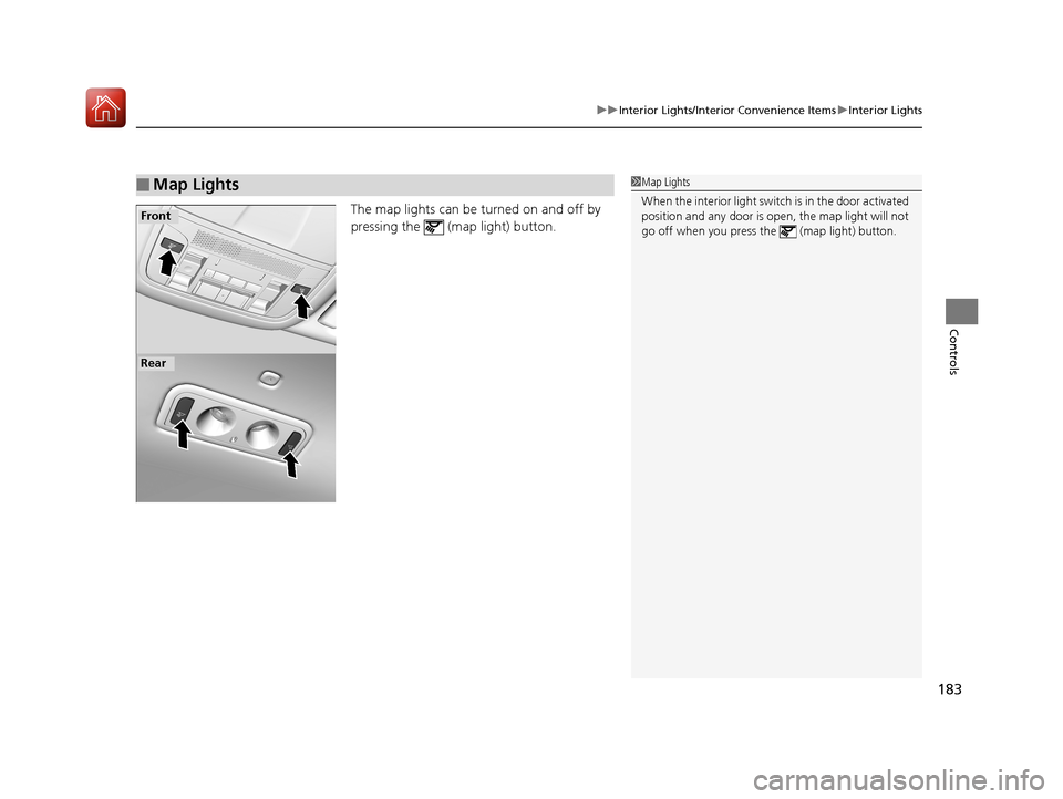 Acura RLX HYBRID 2018 Owners Manual 183
uuInterior Lights/Interior Convenience Items uInterior Lights
Controls
The map lights can be turned on and off by
pressing the (map light) button.
■Map Lights1Map Lights
When the interior lig Acura RLX HYBRID 2018 Owners Manual 183
uuInterior Lights/Interior Convenience Items uInterior Lights
Controls
The map lights can be turned on and off by
pressing the (map light) button.
■Map Lights1Map Lights
When the interior lig