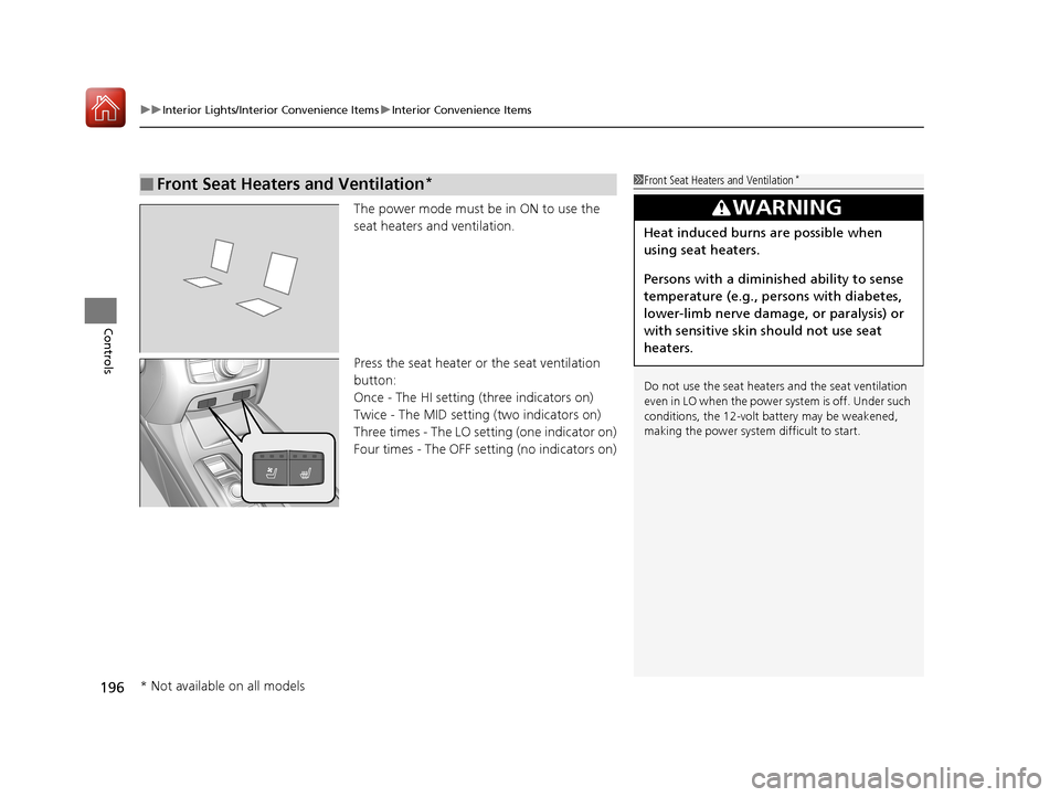 Acura RLX HYBRID 2018  Owners Manual uuInterior Lights/Interior Convenience Items uInterior Convenience Items
196
Controls
The power mode must be in ON to use the 
seat heaters and ventilation.
Press the seat heater or the seat ventilati