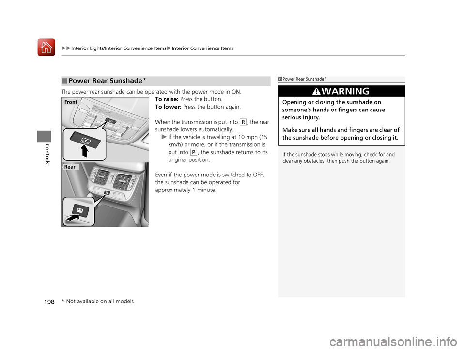 Acura RLX HYBRID 2018  Owners Manual uuInterior Lights/Interior Convenience Items uInterior Convenience Items
198
Controls
The power rear sunshade can be oper ated with the power mode in ON.
To raise:  Press the button.
To lower:  Press 