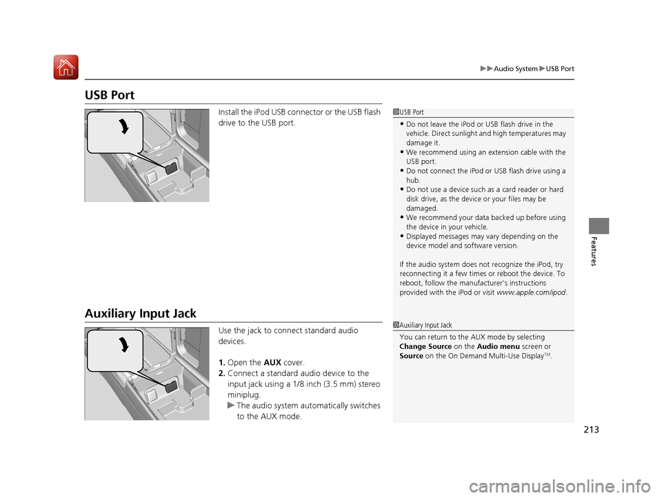 Acura RLX HYBRID 2018 Owners Manual 213
uuAudio System uUSB Port
Features
USB Port
Install the iPod USB connector or the USB flash
drive to the USB port.
Auxiliary Input Jack
Use the jack to connect standard audio
devices.
1. Open the Acura RLX HYBRID 2018 Owners Manual 213
uuAudio System uUSB Port
Features
USB Port
Install the iPod USB connector or the USB flash
drive to the USB port.
Auxiliary Input Jack
Use the jack to connect standard audio
devices.
1. Open the