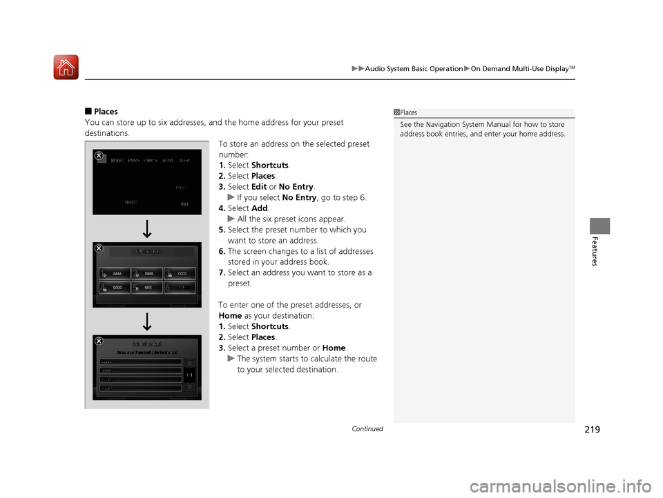Acura RLX HYBRID 2018  Owners Manual Continued219
uuAudio System Basic Operation uOn Demand Multi-Use DisplayTM
Features
■Places
You can store up to six addresses, an d the home address for your preset 
destinations.
To store an addres