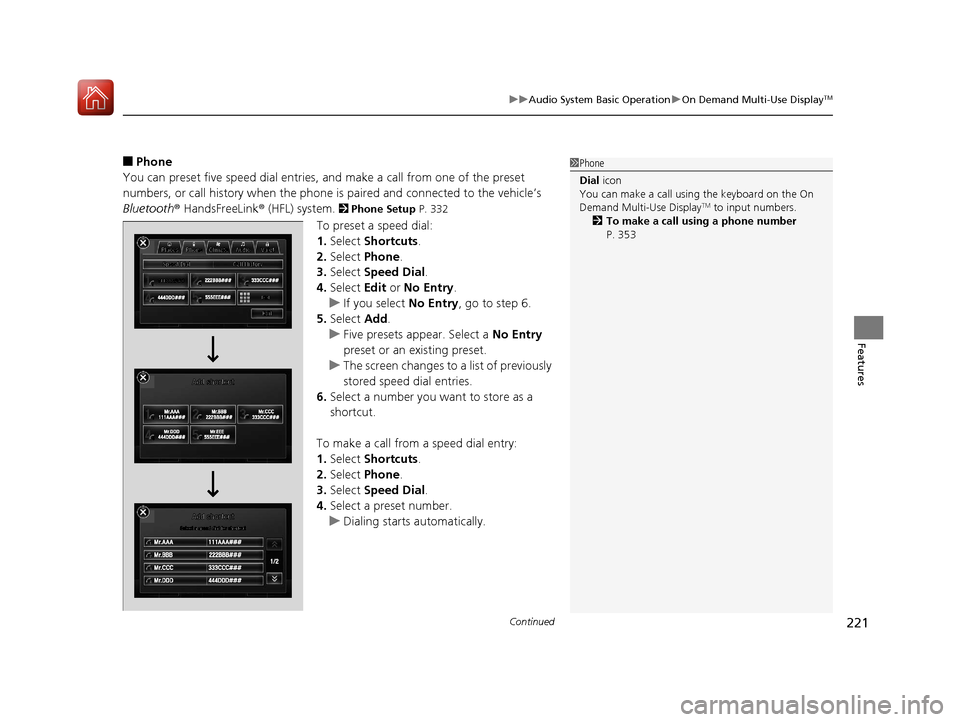 Acura RLX HYBRID 2018 Repair Manual Continued221
uuAudio System Basic Operation uOn Demand Multi-Use DisplayTM
Features
■Phone
You can preset five speed dial entries, and make a call from one of the preset
numbers, or call history w Acura RLX HYBRID 2018 Repair Manual Continued221
uuAudio System Basic Operation uOn Demand Multi-Use DisplayTM
Features
■Phone
You can preset five speed dial entries, and make a call from one of the preset
numbers, or call history w