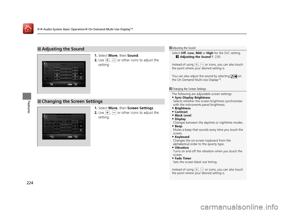 Acura RLX HYBRID 2018 Repair Manual uuAudio System Basic Operation uOn Demand Multi-Use DisplayTM
224
Features
1. Select More, then Sound .
2. Use
(+, (- or other icons to adjust the
setting.
1. Select More, then Screen Settings . Acura RLX HYBRID 2018 Repair Manual uuAudio System Basic Operation uOn Demand Multi-Use DisplayTM
224
Features
1. Select More, then Sound .
2. Use
(+, (- or other icons to adjust the
setting.
1. Select More, then Screen Settings .