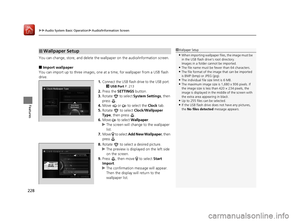 Acura RLX HYBRID 2018 Owners Manual uuAudio System Basic Operation uAudio/Information Screen
228
Features
You can change, store, and delete the wa llpaper on the audio/information screen.
■Import wallpaper
You can import up to three i Acura RLX HYBRID 2018 Owners Manual uuAudio System Basic Operation uAudio/Information Screen
228
Features
You can change, store, and delete the wa llpaper on the audio/information screen.
■Import wallpaper
You can import up to three i