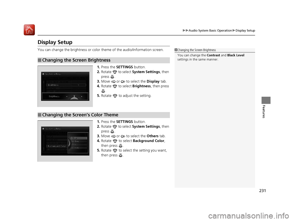 Acura RLX HYBRID 2018 Manual PDF 231
uuAudio System Basic Operation uDisplay Setup
Features
Display Setup
You can change the brightness or color theme of the audio/information screen.
1. Press the SETTINGS button.
2. Rotate to s Acura RLX HYBRID 2018 Manual PDF 231
uuAudio System Basic Operation uDisplay Setup
Features
Display Setup
You can change the brightness or color theme of the audio/information screen.
1. Press the SETTINGS button.
2. Rotate to s