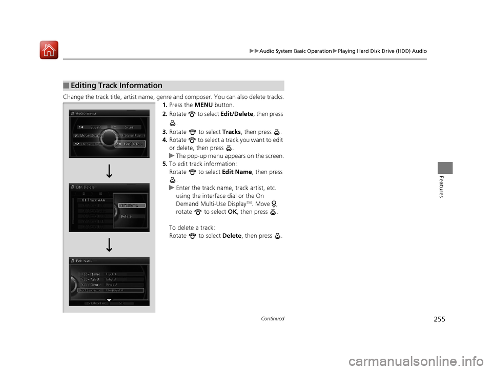 Acura RLX HYBRID 2018 Owners Manual 255
uuAudio System Basic Operation uPlaying Hard Disk Drive (HDD) Audio
Continued
Features
Change the track title, artist name, genr e and composer. You can also delete tracks.
1. Press the MENU butt Acura RLX HYBRID 2018 Owners Manual 255
uuAudio System Basic Operation uPlaying Hard Disk Drive (HDD) Audio
Continued
Features
Change the track title, artist name, genr e and composer. You can also delete tracks.
1. Press the MENU butt