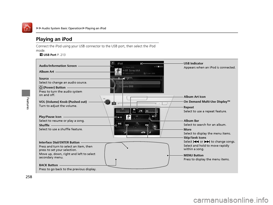 Acura RLX HYBRID 2018 Owners Manual 258
uuAudio System Basic Operation uPlaying an iPod
Features
Playing an iPod
Connect the iPod using your USB connector to the USB port, then select the iPod
mode.
2 USB Port P. 213
Audio/Informatio Acura RLX HYBRID 2018 Owners Manual 258
uuAudio System Basic Operation uPlaying an iPod
Features
Playing an iPod
Connect the iPod using your USB connector to the USB port, then select the iPod
mode.
2 USB Port P. 213
Audio/Informatio