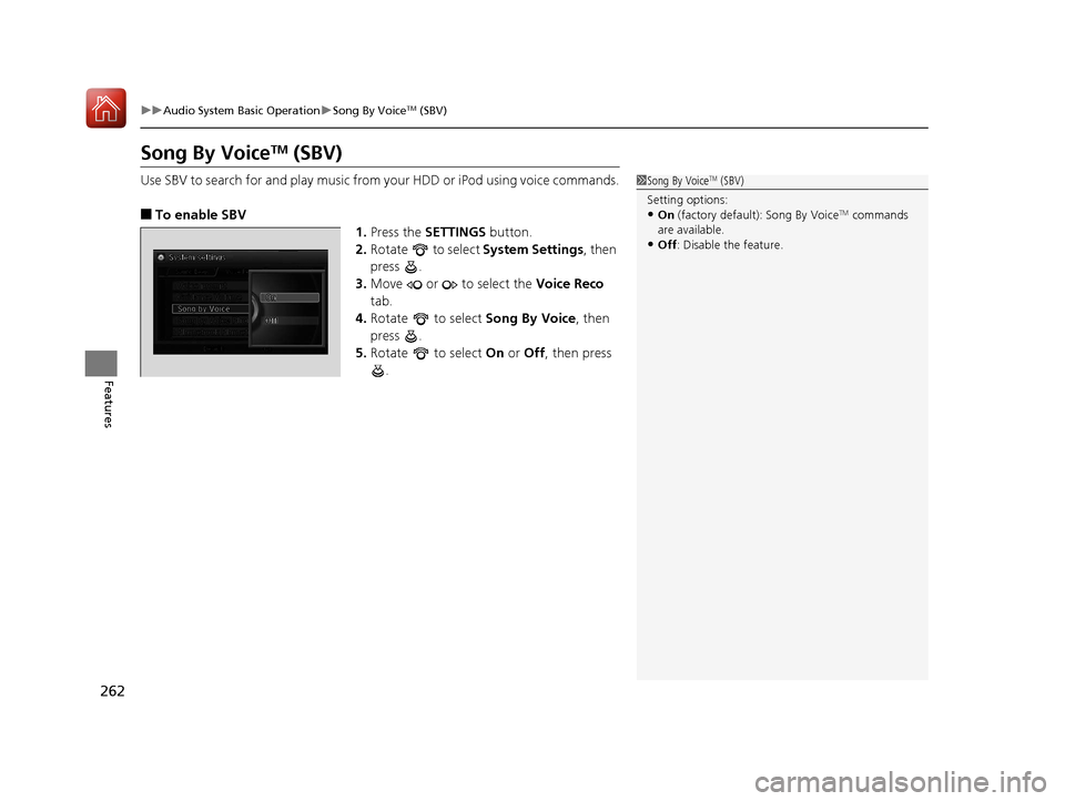 Acura RLX HYBRID 2018  Owners Manual 262
uuAudio System Basic Operation uSong By VoiceTM (SBV)
Features
Song By VoiceTM (SBV)
Use SBV to search for and play music from your HDD or iPod using voice commands.
■To enable SBV
1.Press the  