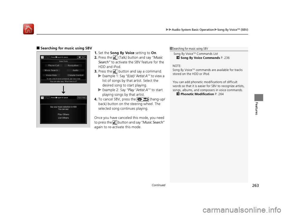 Acura RLX HYBRID 2018  Owners Manual Continued263
uuAudio System Basic Operation uSong By VoiceTM (SBV)
Features
■Searching for music using SBV
1.Set the  Song By Voice  setting to On.
2. Press the   (Talk) button and say  “Music 
Se