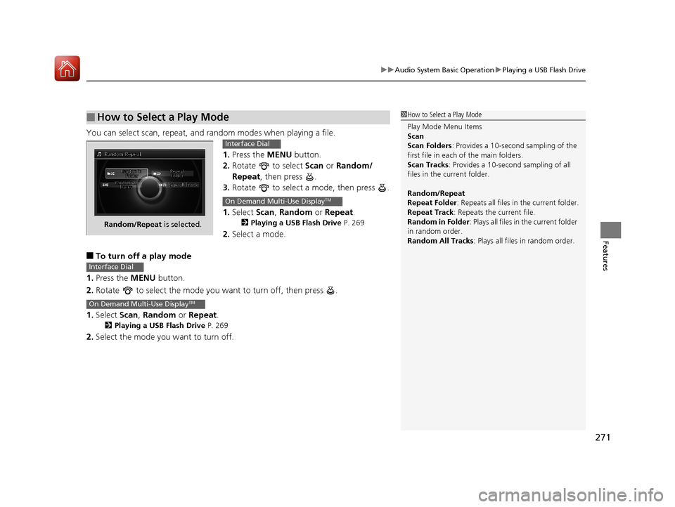 Acura RLX HYBRID 2018 Owners Manual 271
uuAudio System Basic Operation uPlaying a USB Flash Drive
Features
You can select scan, repeat, and random modes when playing a file.
1.Press the MENU button.
2. Rotate to select Scan or Rando Acura RLX HYBRID 2018 Owners Manual 271
uuAudio System Basic Operation uPlaying a USB Flash Drive
Features
You can select scan, repeat, and random modes when playing a file.
1.Press the MENU button.
2. Rotate to select Scan or Rando