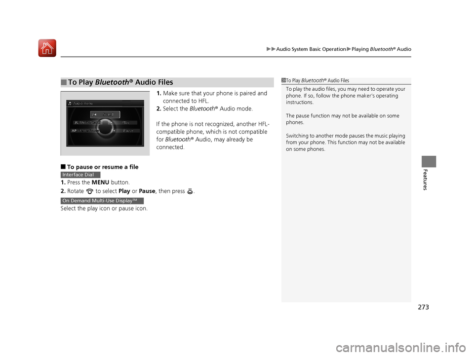 Acura RLX HYBRID 2018 Owners Manual 273
uuAudio System Basic Operation uPlaying Bluetooth ® Audio
Features
1. Make sure that your phone is paired and
connected to HFL.
2. Select the Bluetooth® Audio mode.
If the phone is not recogn Acura RLX HYBRID 2018 Owners Manual 273
uuAudio System Basic Operation uPlaying Bluetooth ® Audio
Features
1. Make sure that your phone is paired and
connected to HFL.
2. Select the Bluetooth® Audio mode.
If the phone is not recogn