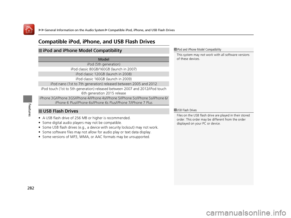 Acura RLX HYBRID 2018 Owners Manual 282
uuGeneral Information on the Audio System uCompatible iPod, iPhone, and USB Flash Drives
Features
Compatible iPod, iPhone, and USB Flash Drives
• A USB flash drive of 256 MB or higher is recomme Acura RLX HYBRID 2018 Owners Manual 282
uuGeneral Information on the Audio System uCompatible iPod, iPhone, and USB Flash Drives
Features
Compatible iPod, iPhone, and USB Flash Drives
• A USB flash drive of 256 MB or higher is recomme